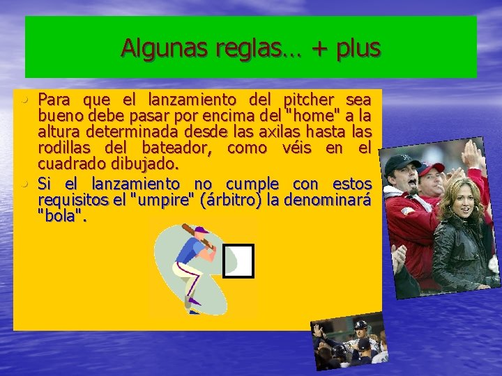 Algunas reglas… + plus • Para que el lanzamiento del pitcher sea • bueno