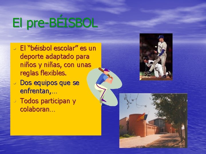 El pre-BÉISBOL • El “béisbol escolar” es un • • deporte adaptado para niños