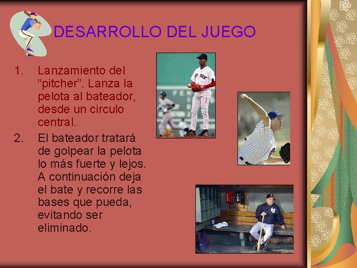 DESARROLLO DEL JUEGO 1. 2. Lanzamiento del “pitcher”. Lanza la pelota al bateador, desde