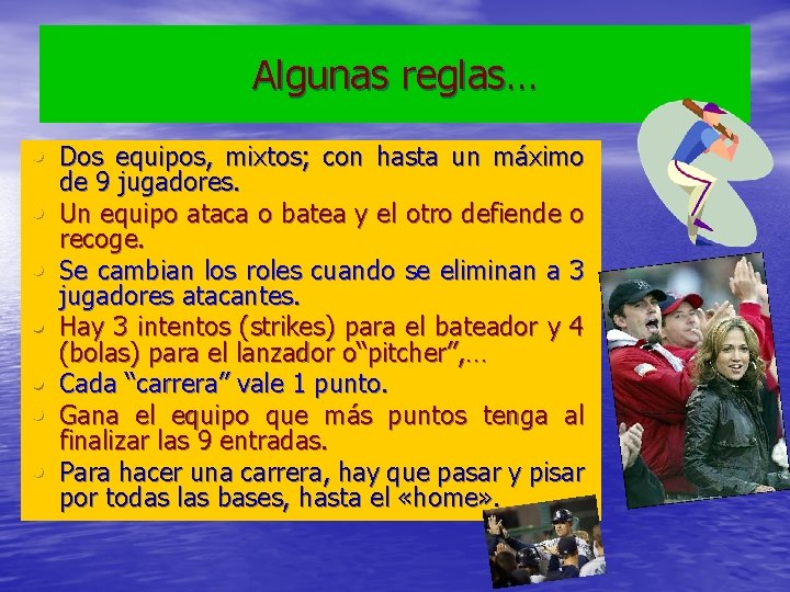 Algunas reglas… • Dos equipos, mixtos; con hasta un máximo • • • de