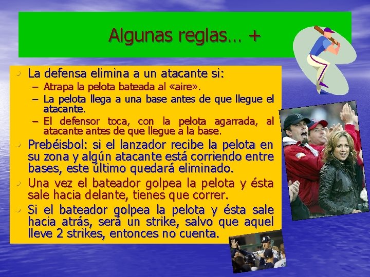 Algunas reglas… + • La defensa elimina a un atacante si: – – Atrapa