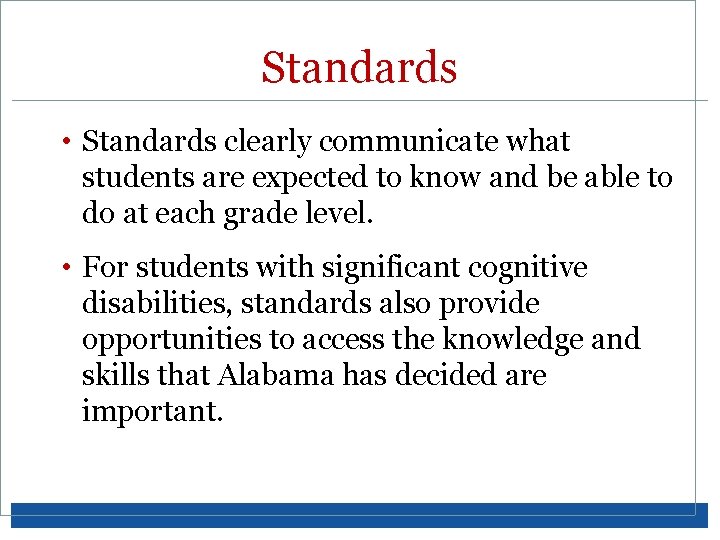Standards • Standards clearly communicate what students are expected to know and be able