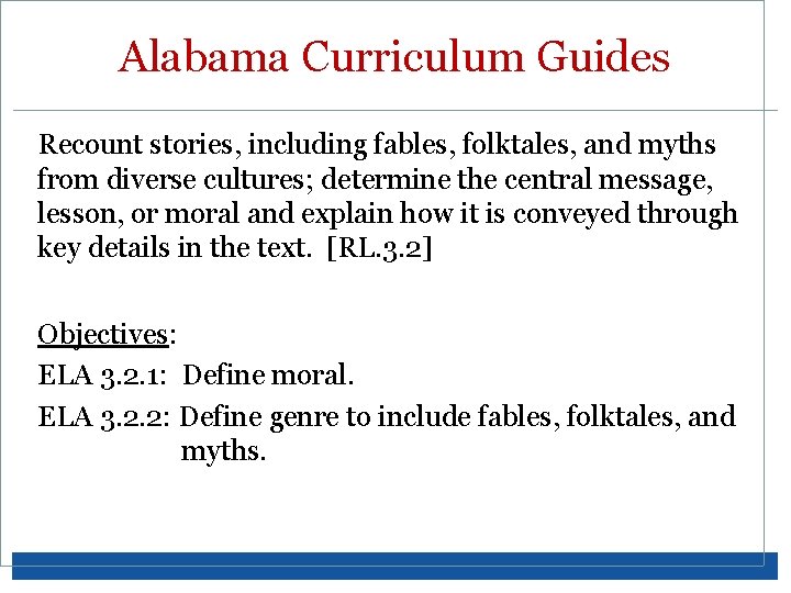 Alabama Curriculum Guides Recount stories, including fables, folktales, and myths from diverse cultures; determine