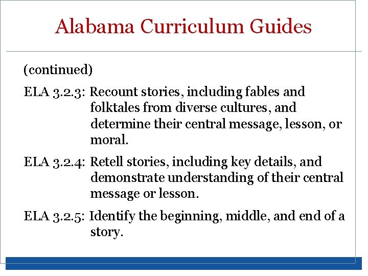 Alabama Curriculum Guides (continued) ELA 3. 2. 3: Recount stories, including fables and folktales