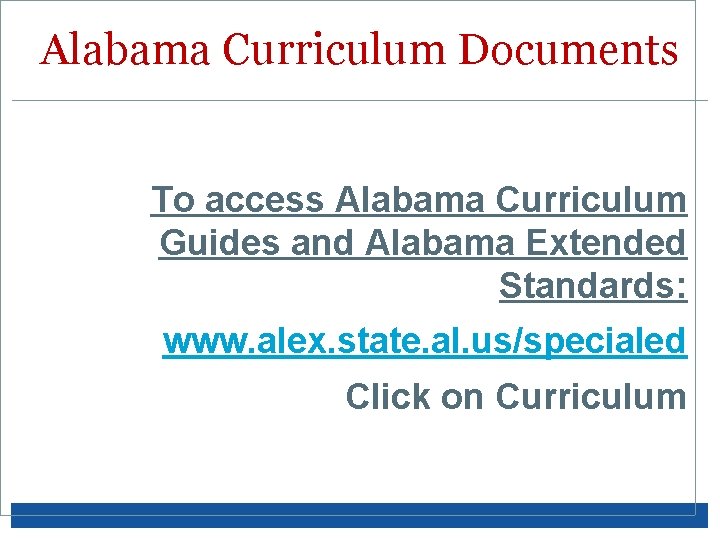 Alabama Curriculum Documents To access Alabama Curriculum Guides and Alabama Extended Standards: www. alex.