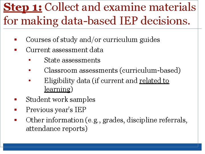 Step 1: Collect and examine materials for making data-based IEP decisions. § § §