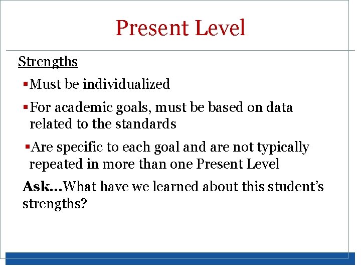 Present Level Strengths §Must be individualized §For academic goals, must be based on data