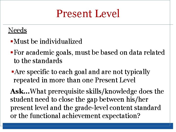 Present Level Needs §Must be individualized §For academic goals, must be based on data