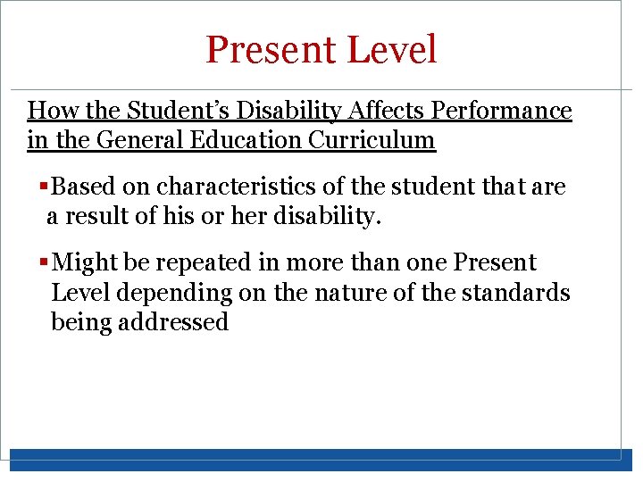 Present Level How the Student’s Disability Affects Performance in the General Education Curriculum §Based