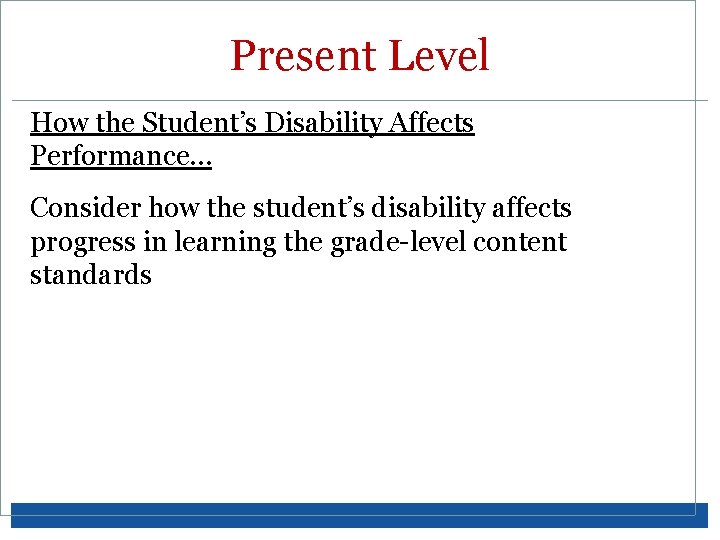 Present Level How the Student’s Disability Affects Performance… Consider how the student’s disability affects