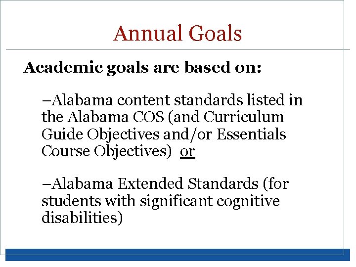 Annual Goals Academic goals are based on: –Alabama content standards listed in the Alabama