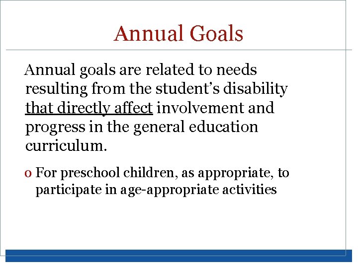 Annual Goals Annual goals are related to needs resulting from the student’s disability that