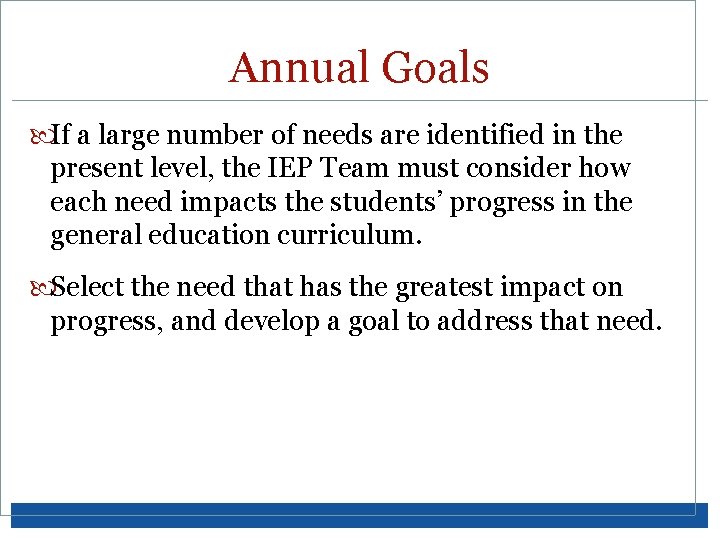 Annual Goals If a large number of needs are identified in the present level,