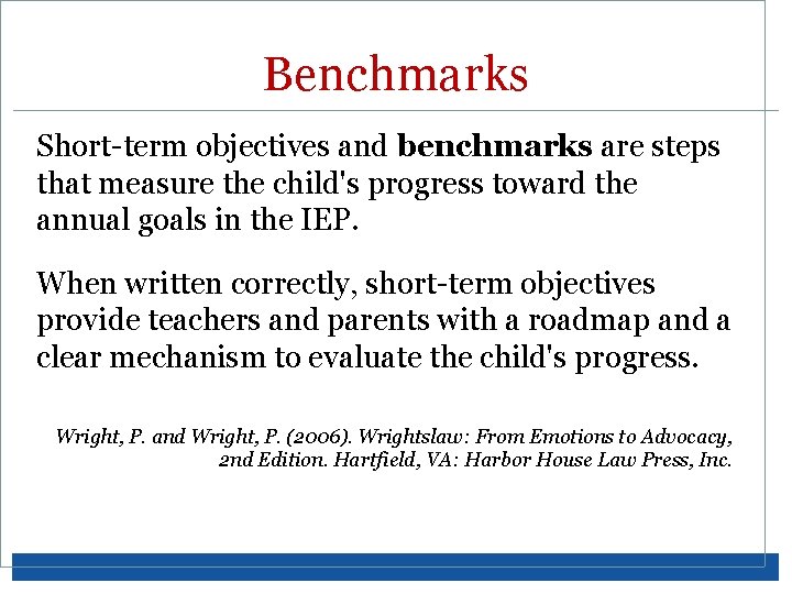 Benchmarks Short-term objectives and benchmarks are steps that measure the child's progress toward the