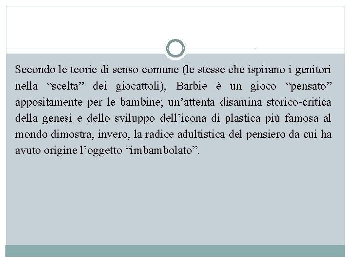 Secondo le teorie di senso comune (le stesse che ispirano i genitori nella “scelta”