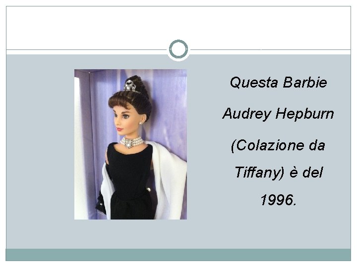 Questa Barbie Audrey Hepburn (Colazione da Tiffany) è del 1996. 
