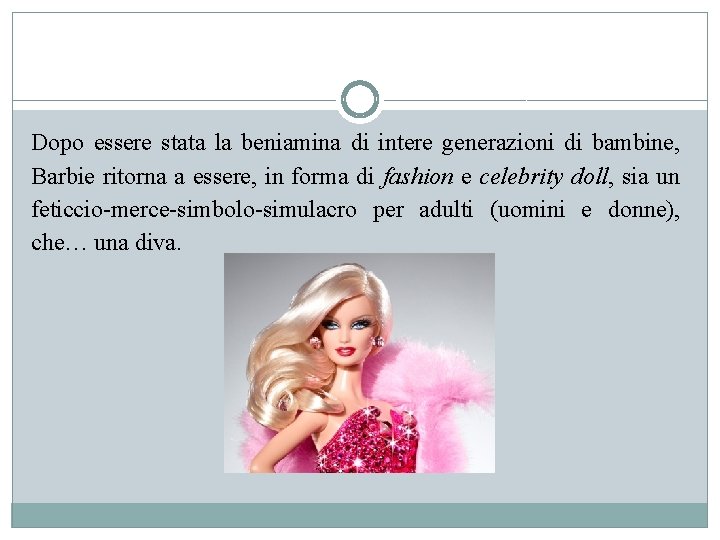 Dopo essere stata la beniamina di intere generazioni di bambine, Barbie ritorna a essere,