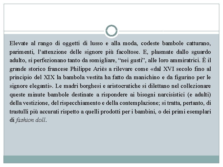 Elevate al rango di oggetti di lusso e alla moda, codeste bambole catturano, parimenti,