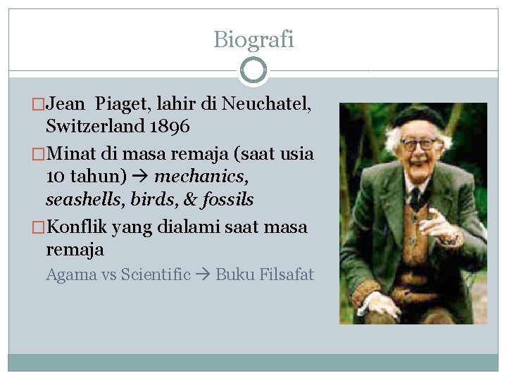 Biografi �Jean Piaget, lahir di Neuchatel, Switzerland 1896 �Minat di masa remaja (saat usia