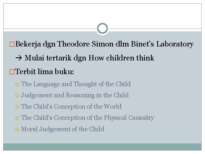 �Bekerja dgn Theodore Simon dlm Binet’s Laboratory Mulai tertarik dgn How children think �Terbit