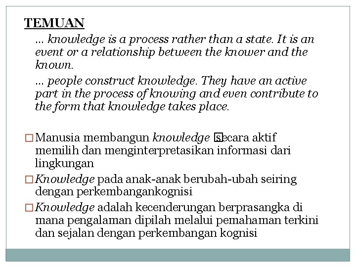 TEMUAN … knowledge is a process rather than a state. It is an event