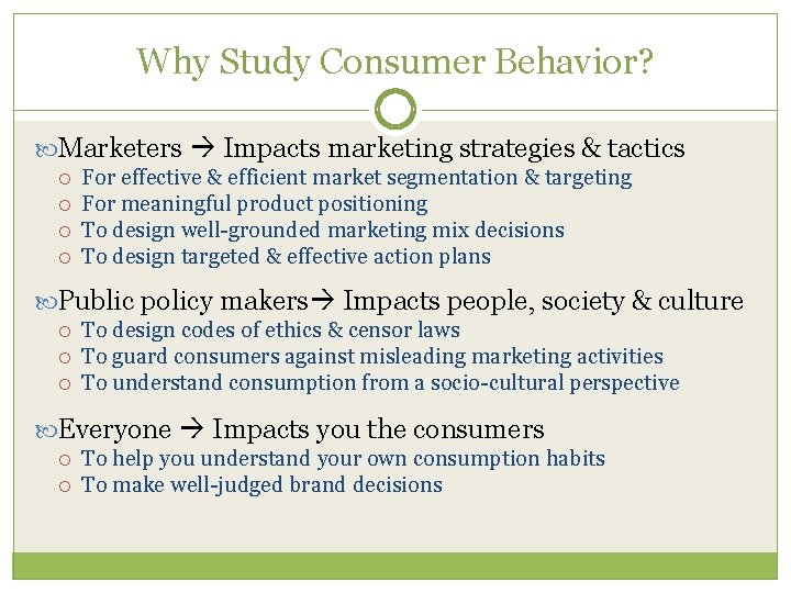 Why Study Consumer Behavior? Marketers Impacts marketing strategies & tactics For effective & efficient Why Study Consumer Behavior? Marketers Impacts marketing strategies & tactics For effective & efficient