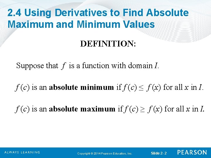 2. 4 Using Derivatives to Find Absolute Maximum and Minimum Values DEFINITION: Suppose that
