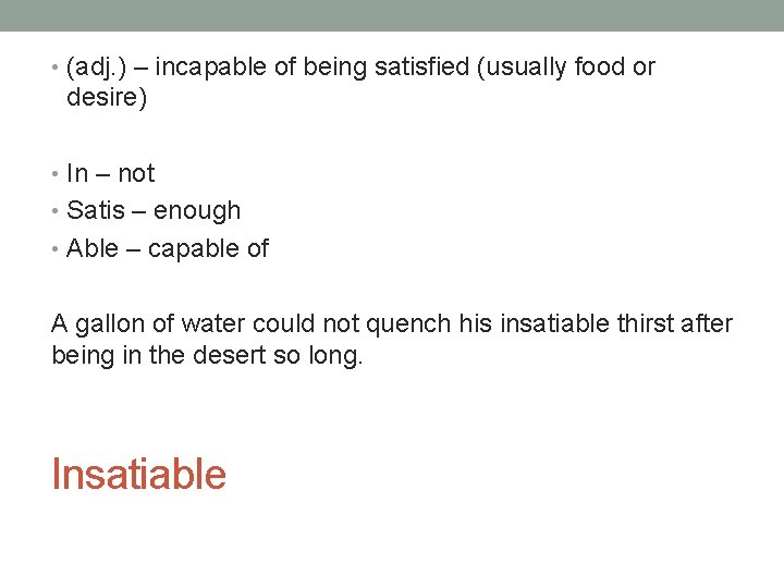  • (adj. ) – incapable of being satisfied (usually food or desire) •