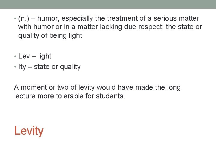  • (n. ) – humor, especially the treatment of a serious matter with