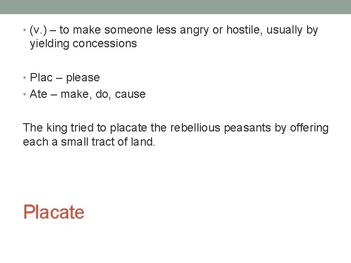  • (v. ) – to make someone less angry or hostile, usually by