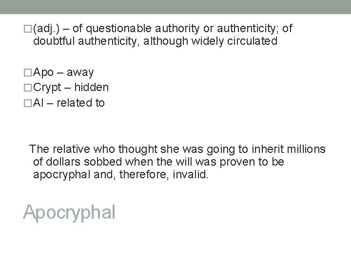 �(adj. ) – of questionable authority or authenticity; of doubtful authenticity, although widely circulated