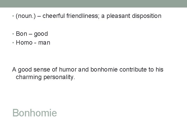  • (noun. ) – cheerful friendliness; a pleasant disposition • Bon – good