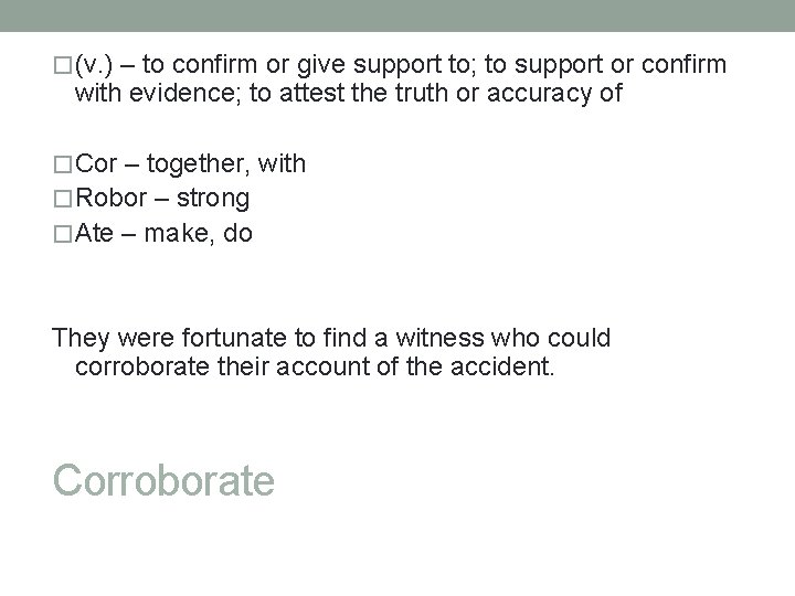 �(v. ) – to confirm or give support to; to support or confirm with