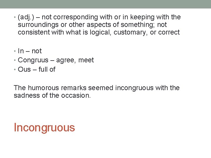  • (adj. ) – not corresponding with or in keeping with the surroundings