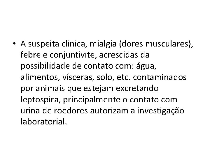  • A suspeita clinica, mialgia (dores musculares), febre e conjuntivite, acrescidas da possibilidade