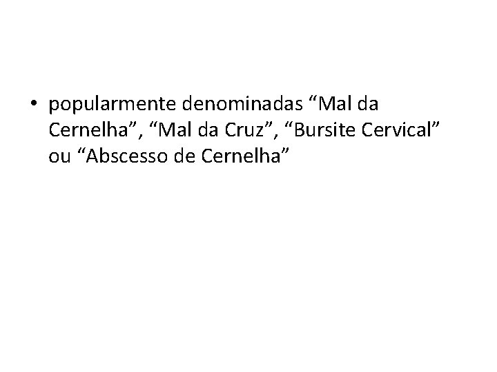  • popularmente denominadas “Mal da Cernelha”, “Mal da Cruz”, “Bursite Cervical” ou “Abscesso