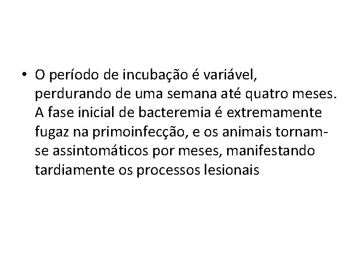  • O período de incubação é variável, perdurando de uma semana até quatro