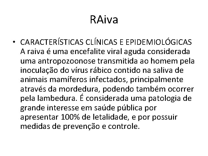 RAiva • CARACTERÍSTICAS CLÍNICAS E EPIDEMIOLÓGICAS A raiva é uma encefalite viral aguda considerada