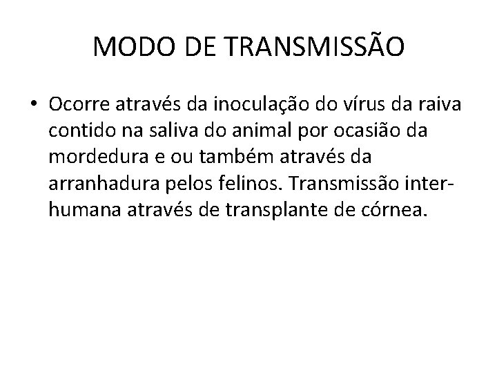 MODO DE TRANSMISSÃO • Ocorre através da inoculação do vírus da raiva contido na