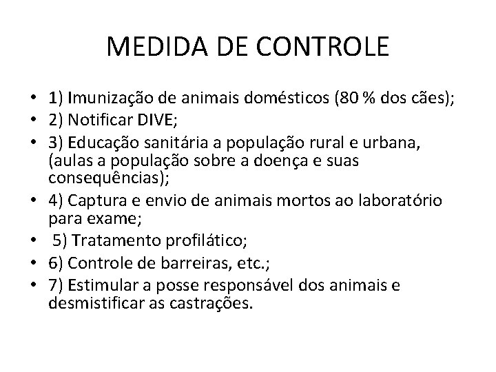 MEDIDA DE CONTROLE • 1) Imunização de animais domésticos (80 % dos cães); •