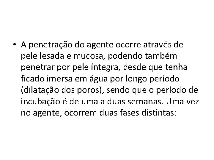  • A penetração do agente ocorre através de pele lesada e mucosa, podendo