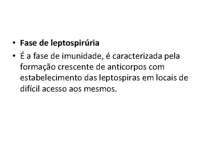  • Fase de leptospirúria • É a fase de imunidade, é caracterizada pela