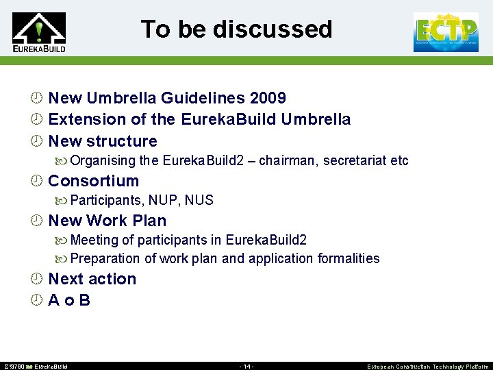 To be discussed ¾ New Umbrella Guidelines 2009 ¾ Extension of the Eureka. Build