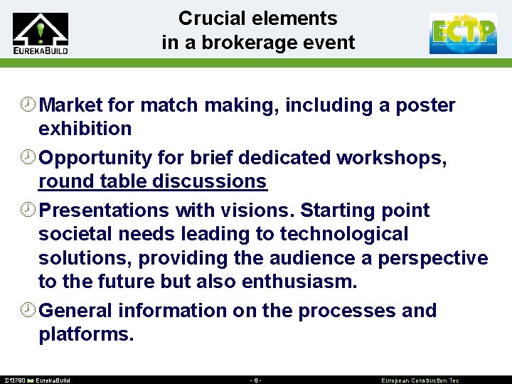Crucial elements in a brokerage event ¾ Market for match making, including a poster