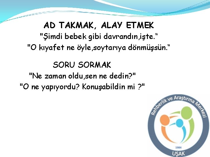 AD TAKMAK, ALAY ETMEK "Şimdi bebek gibi davrandın, işte. “ "O kıyafet ne öyle,