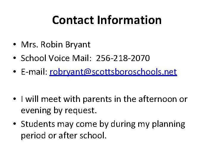 Contact Information • Mrs. Robin Bryant • School Voice Mail: 256 -218 -2070 •