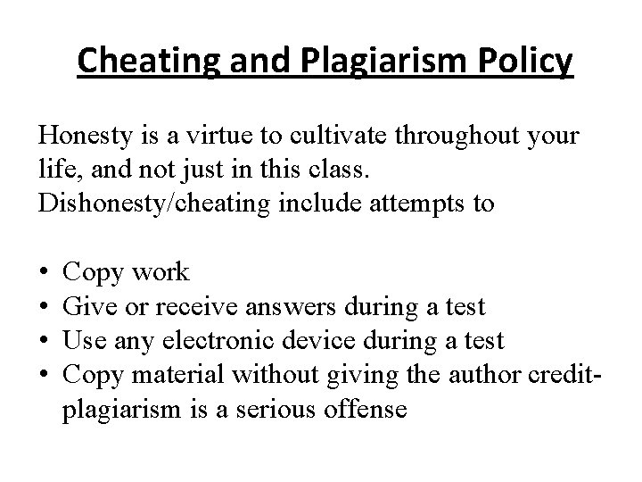 Cheating and Plagiarism Policy Honesty is a virtue to cultivate throughout your life, and