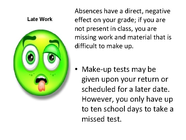 Late Work Absences have a direct, negative effect on your grade; if you are