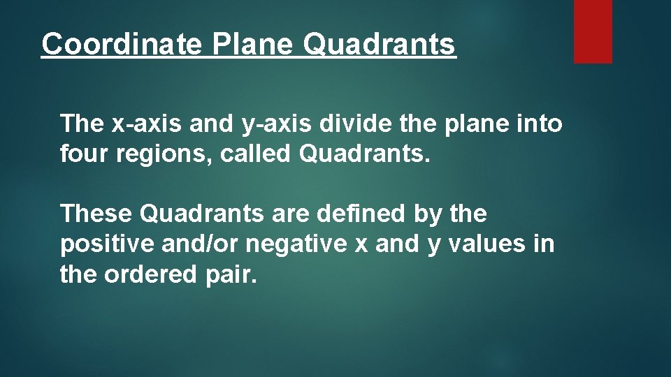 Coordinate Plane Quadrants The x-axis and y-axis divide the plane into four regions, called