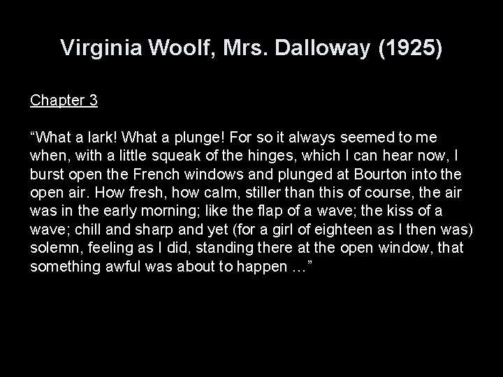 Virginia Woolf, Mrs. Dalloway (1925) Chapter 3 “What a lark! What a plunge! For